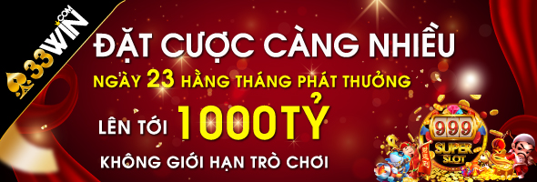 Ưu đãi 33win phát thưởng quỹ 1000 tỷ 